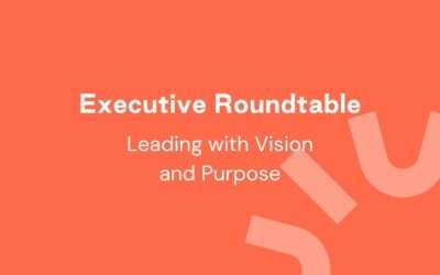 Executive Roundtable: Leading with Vision and Purpose